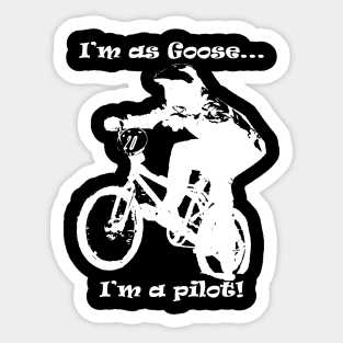 i'm as Goose,i'm a pilot....of bmx Sticker